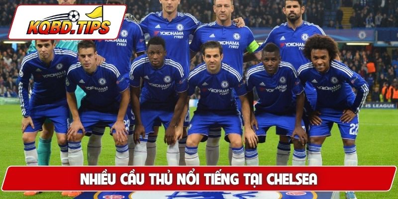 Nhiều cầu thủ nổi tiếng tại Chelsea