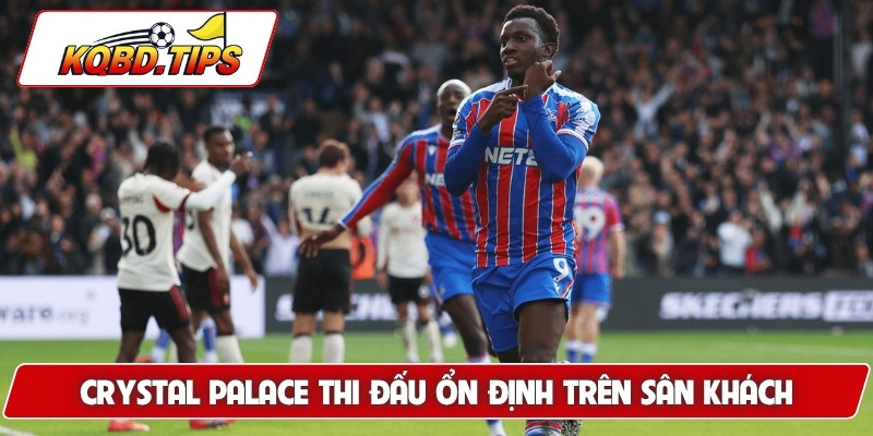 Crystal Palace thi đấu ổn định trên sân khách